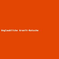 Unglaubliche Granit-Rutsche